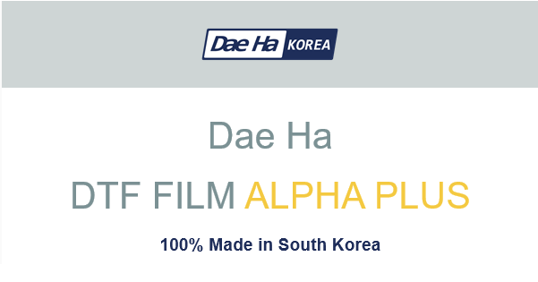 [Newsletter Vol.9] Dae Ha DTF Film_ALPHA PLUS_100% Made in South Korea!!