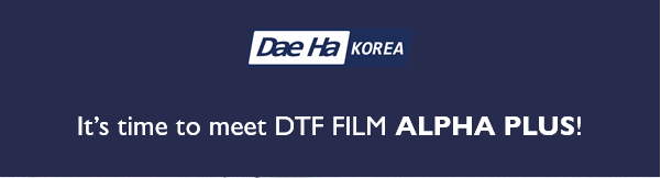 [Newsletter Vol.10] Dae Ha DTF Film_Not Happy with Your DTF Film?