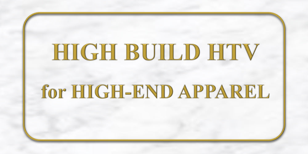 High Build HTV: Feel the Dimension